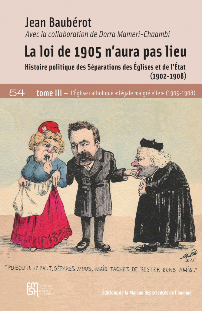 La loi de 1905 n'aura pas lieu. Histoire politique des Séparations des Églises et de l'État (1902-1908). Tome III