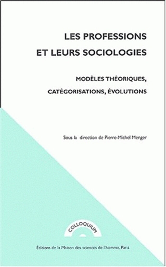 Les Professions et leurs sociologies. Modèles théoriques, catégorisations, évolutions.
