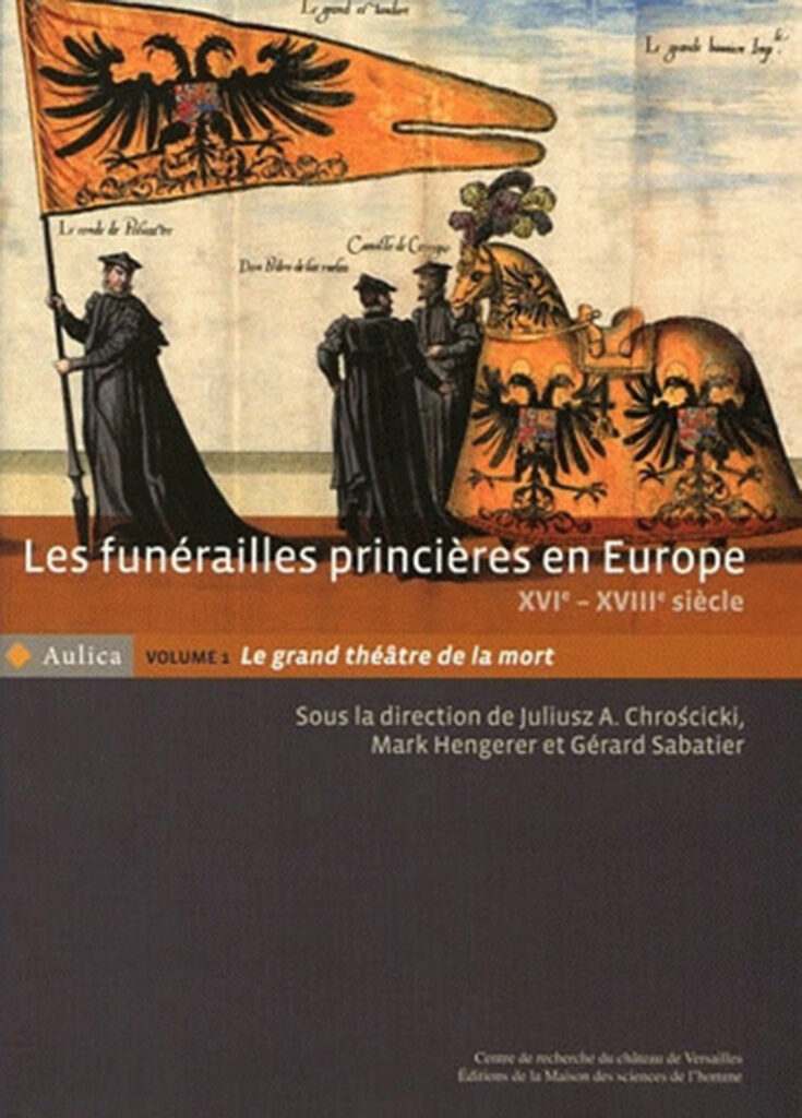 Les Funérailles princières en Europe, XVIe-XVIIIe siècle